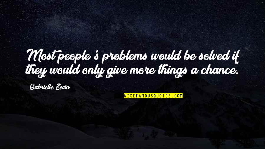 Clownishly Quotes By Gabrielle Zevin: Most people's problems would be solved if they Clownishly Quotes By Gabrielle Zevin: Most people's problems would be solved if they
