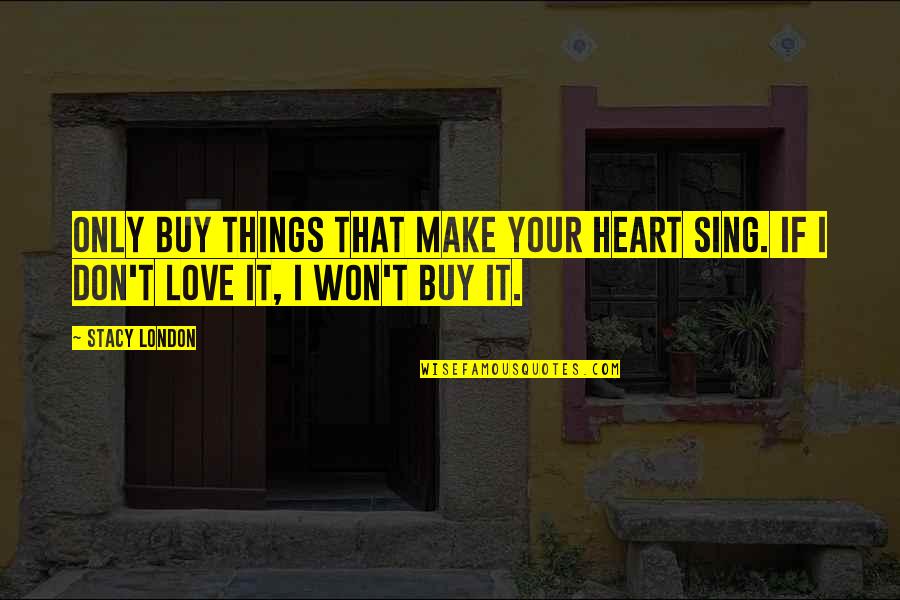 Clownishness Crossword Quotes By Stacy London: Only buy things that make your heart sing.