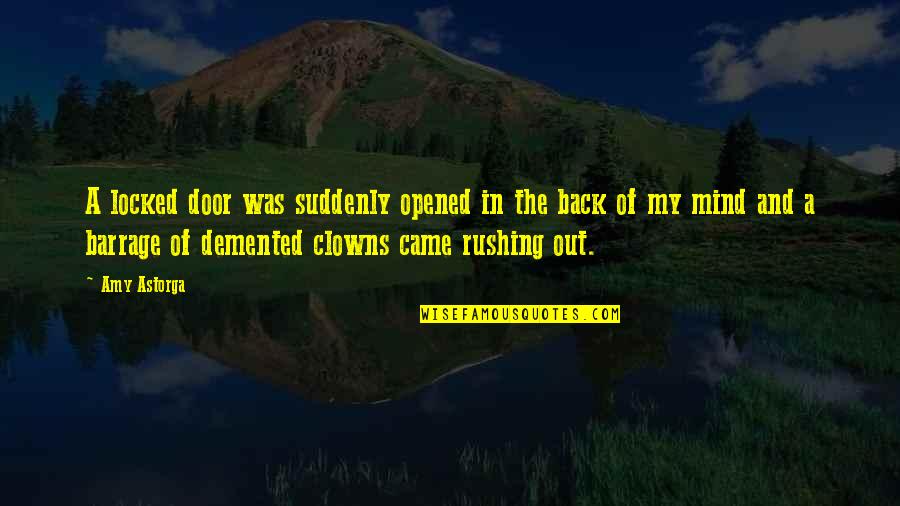 Clowns Quotes By Amy Astorga: A locked door was suddenly opened in the