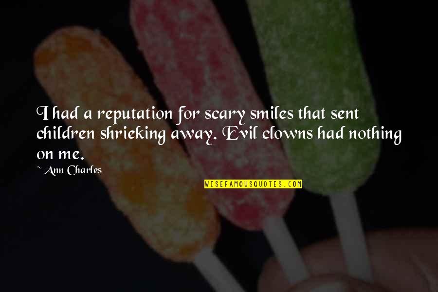 Clowns Quotes By Ann Charles: I had a reputation for scary smiles that