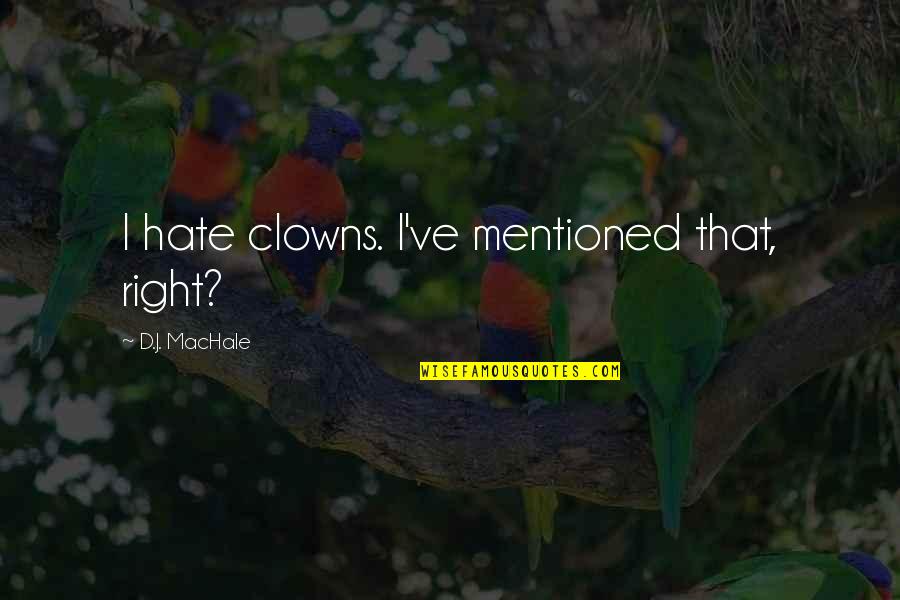 Clowns Quotes By D.J. MacHale: I hate clowns. I've mentioned that, right?