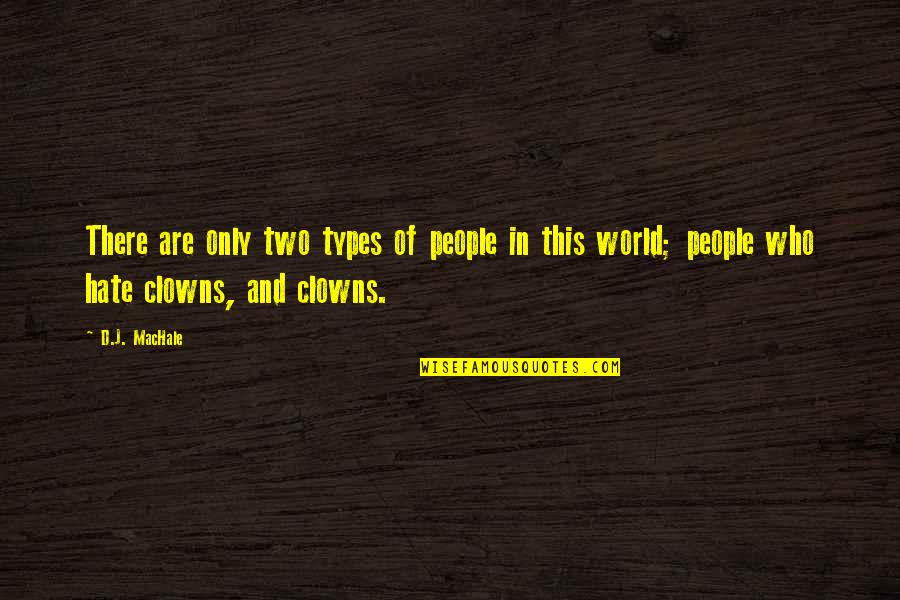Clowns Quotes By D.J. MacHale: There are only two types of people in