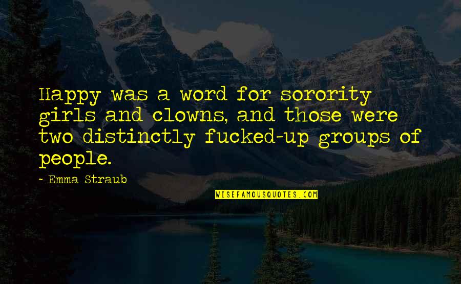 Clowns Quotes By Emma Straub: Happy was a word for sorority girls and
