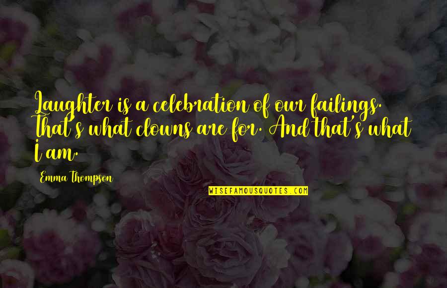 Clowns Quotes By Emma Thompson: Laughter is a celebration of our failings. That's
