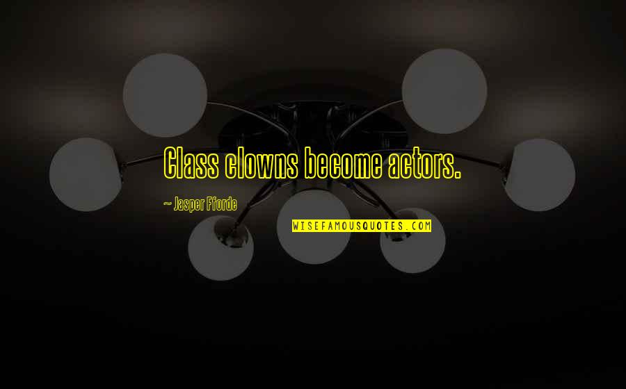 Clowns Quotes By Jasper Fforde: Class clowns become actors.