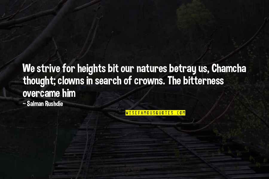 Clowns Quotes By Salman Rushdie: We strive for heights bit our natures betray