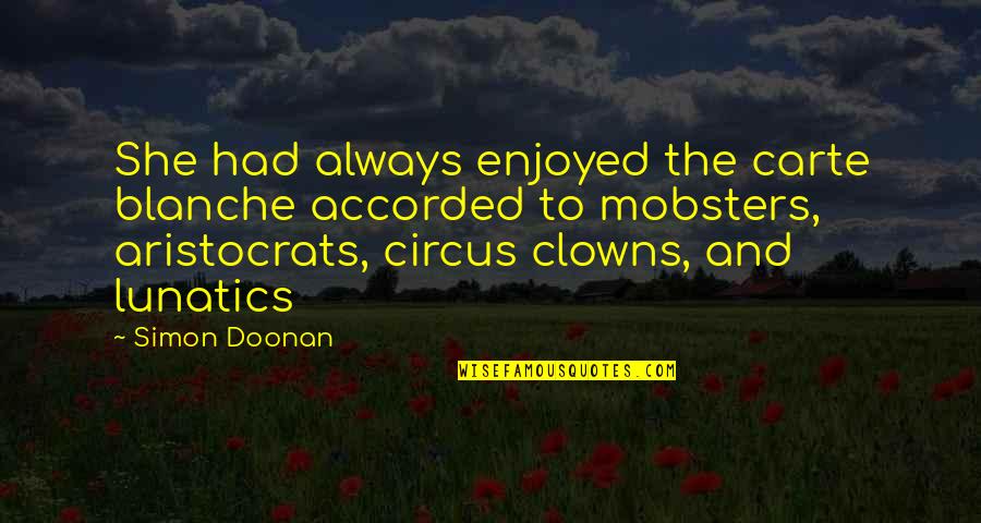 Clowns Quotes By Simon Doonan: She had always enjoyed the carte blanche accorded