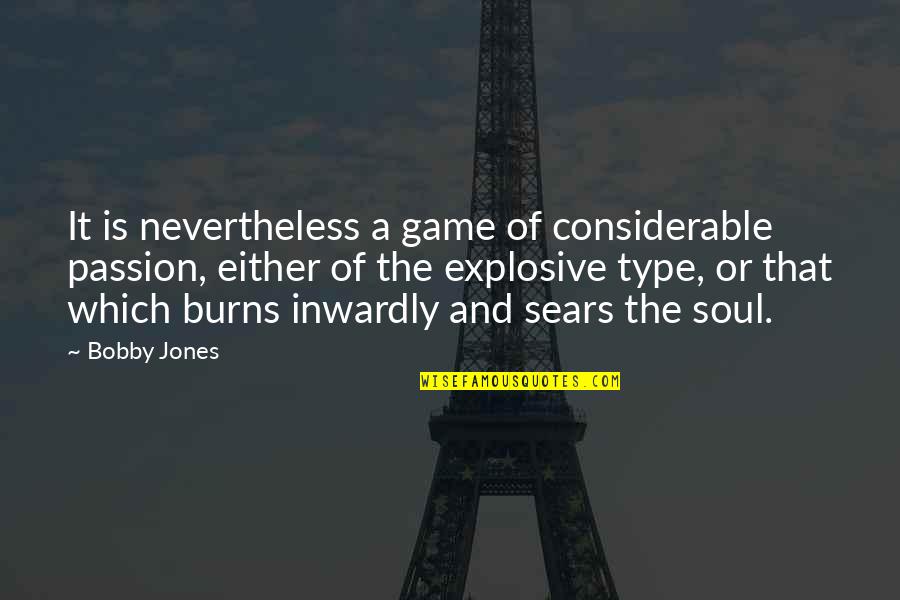 Clownvis Quotes By Bobby Jones: It is nevertheless a game of considerable passion, Clownvis Quotes By Bobby Jones: It is nevertheless a game of considerable passion,