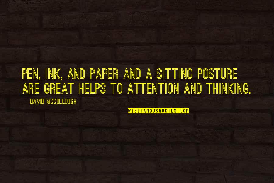 Clownvis Quotes By David McCullough: Pen, ink, and paper and a sitting posture Clownvis Quotes By David McCullough: Pen, ink, and paper and a sitting posture