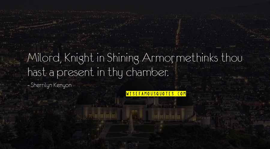 Clownvis Quotes By Sherrilyn Kenyon: Milord, Knight in Shining Armor, methinks thou hast