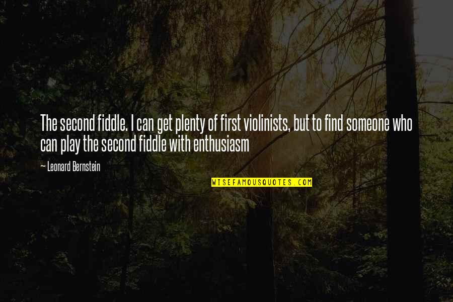 Cloyd Rivers Best Quotes By Leonard Bernstein: The second fiddle. I can get plenty of