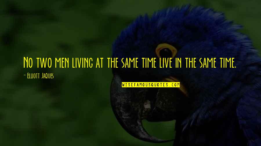Cloyd Rivers Quotes By Elliott Jaques: No two men living at the same time