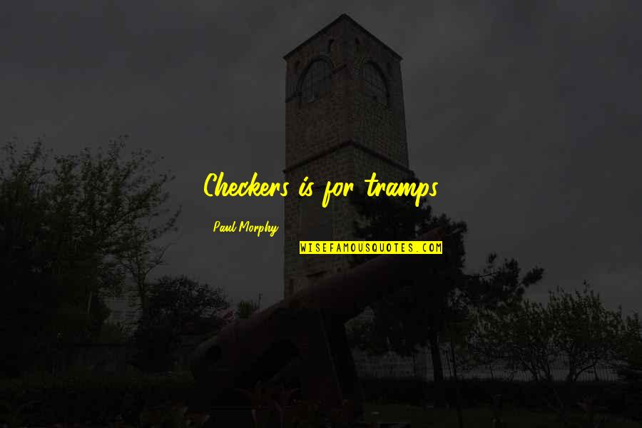 Cloyed Bailey Quotes By Paul Morphy: Checkers is for tramps