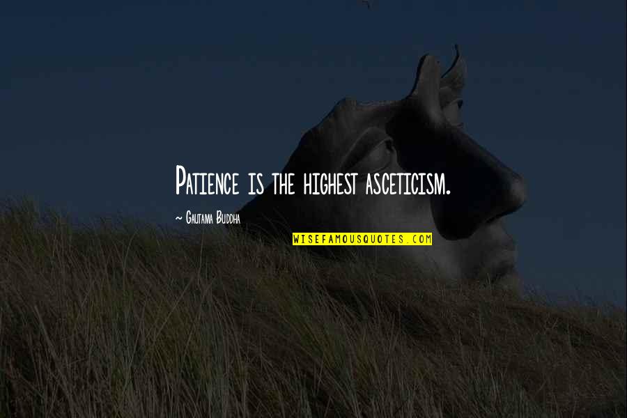 Cloyed Silversmiths Quotes By Gautama Buddha: Patience is the highest asceticism. Cloyed Silversmiths Quotes By Gautama Buddha: Patience is the highest asceticism.