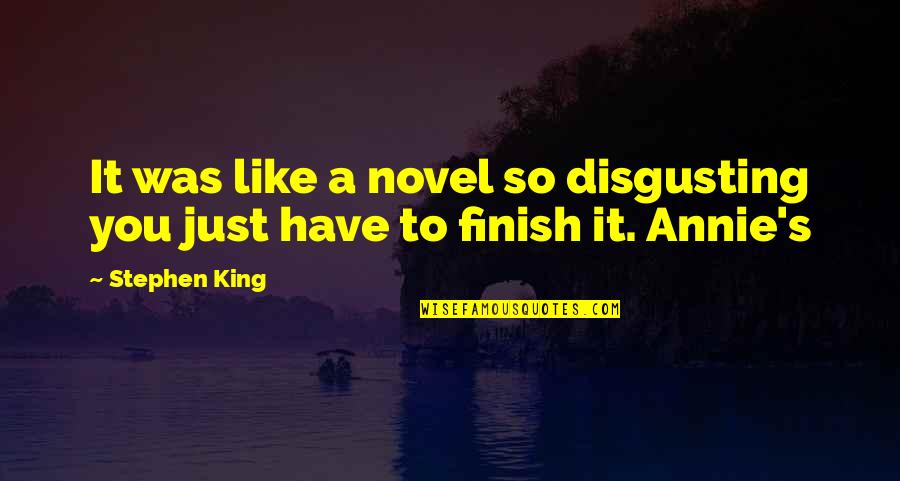 Cloyingly Quotes By Stephen King: It was like a novel so disgusting you