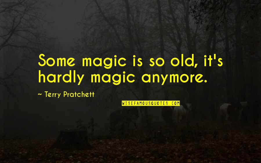 Clu Haywood Quotes By Terry Pratchett: Some magic is so old, it's hardly magic