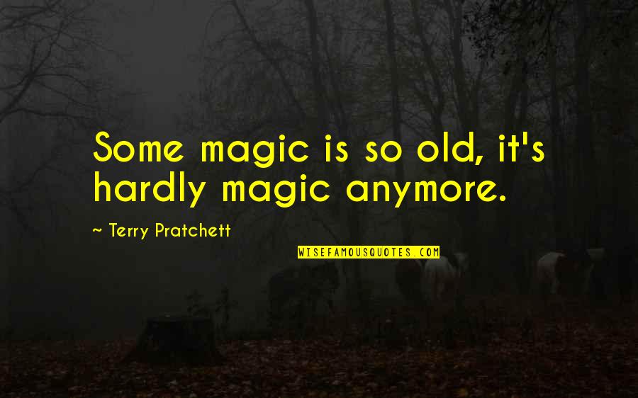 Clu Haywood Quotes By Terry Pratchett: Some magic is so old, it's hardly magic Clu Haywood Quotes By Terry Pratchett: Some magic is so old, it's hardly magic