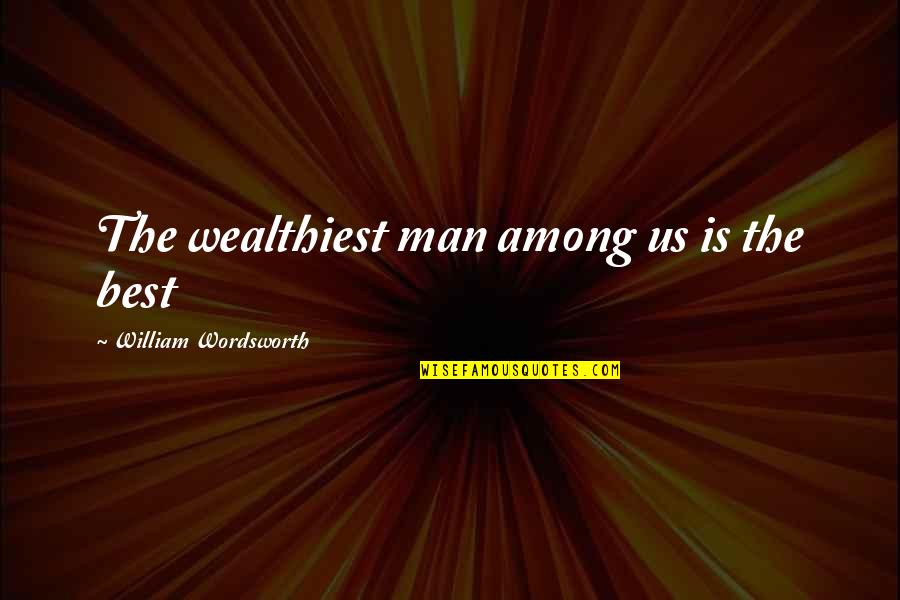 Clu Haywood Quotes By William Wordsworth: The wealthiest man among us is the best