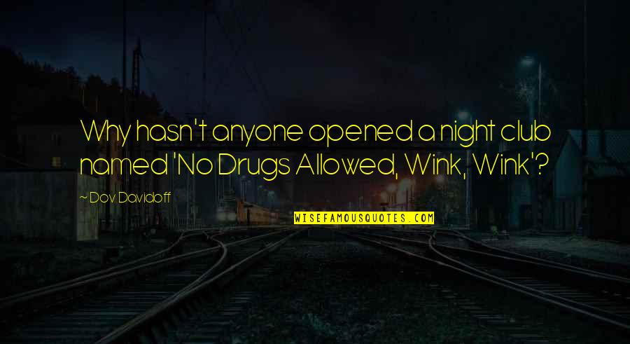 Club Drugs Quotes By Dov Davidoff: Why hasn't anyone opened a night club named