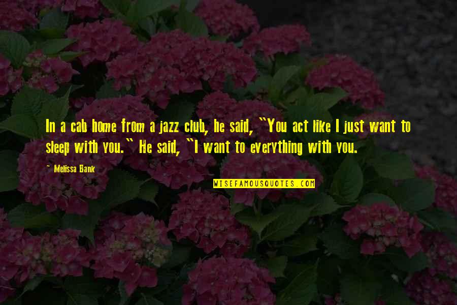 Club He Quotes By Melissa Bank: In a cab home from a jazz club,