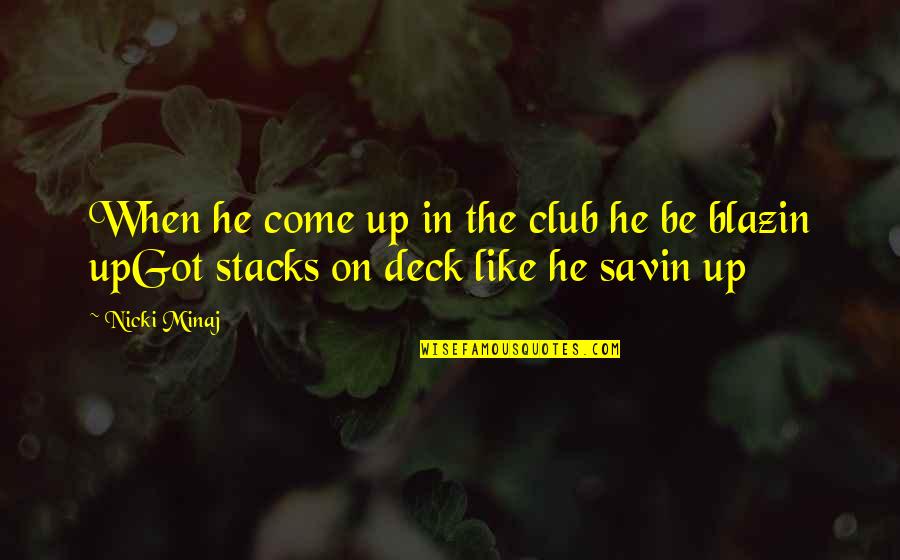 Club He Quotes By Nicki Minaj: When he come up in the club he