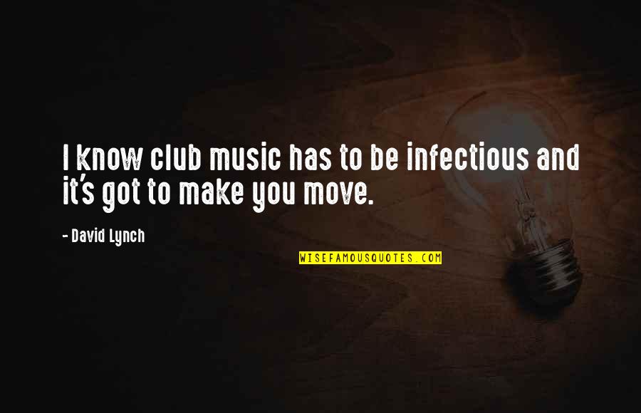 Club Music Quotes By David Lynch: I know club music has to be infectious