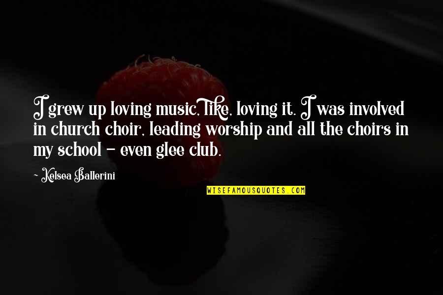 Club Music Quotes By Kelsea Ballerini: I grew up loving music, like, loving it.