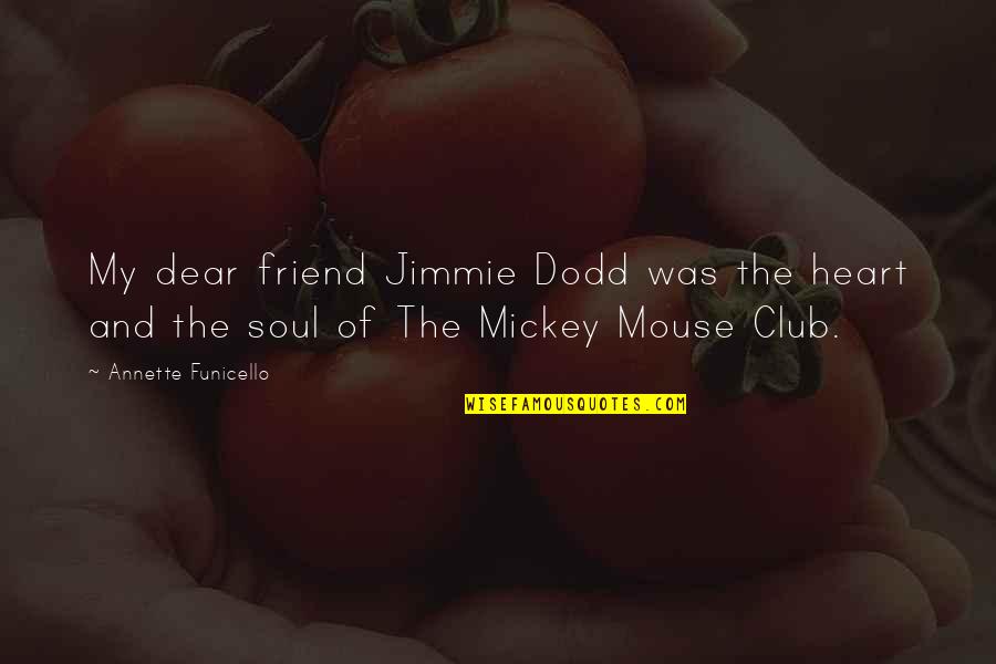 Club Quotes By Annette Funicello: My dear friend Jimmie Dodd was the heart