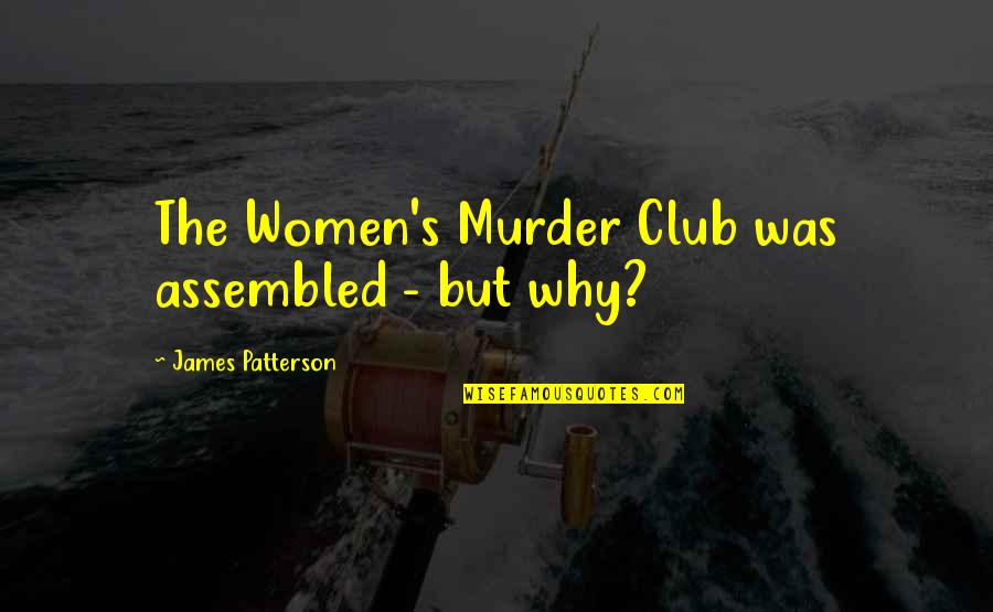 Club Quotes By James Patterson: The Women's Murder Club was assembled - but