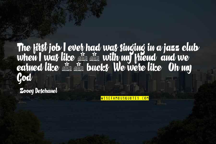 Club Quotes By Zooey Deschanel: The first job I ever had was singing