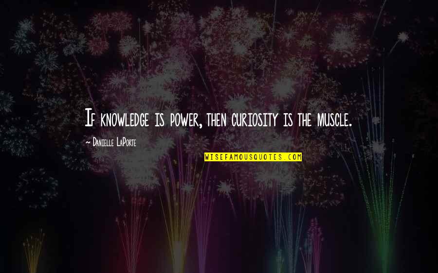 Club World Casinos Quotes By Danielle LaPorte: If knowledge is power, then curiosity is the