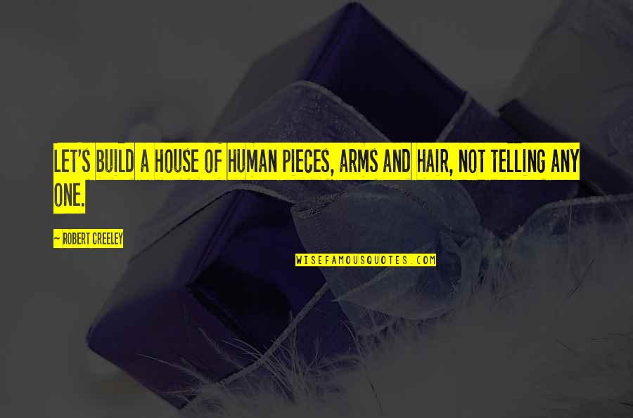 Clubber Lang Rocky 3 Quotes By Robert Creeley: Let's build a house of human pieces, arms