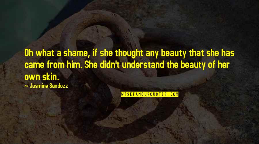 Clubbers Guide Quotes By Jasmine Sandozz: Oh what a shame, if she thought any