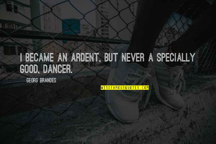 Clubbing Partner Quotes By Georg Brandes: I became an ardent, but never a specially