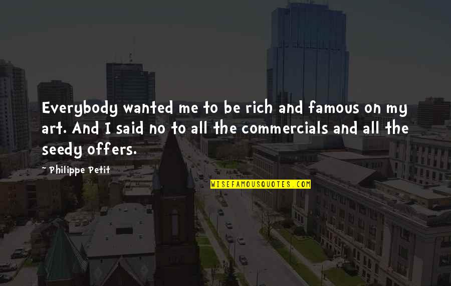 Clube De Luta Quotes By Philippe Petit: Everybody wanted me to be rich and famous