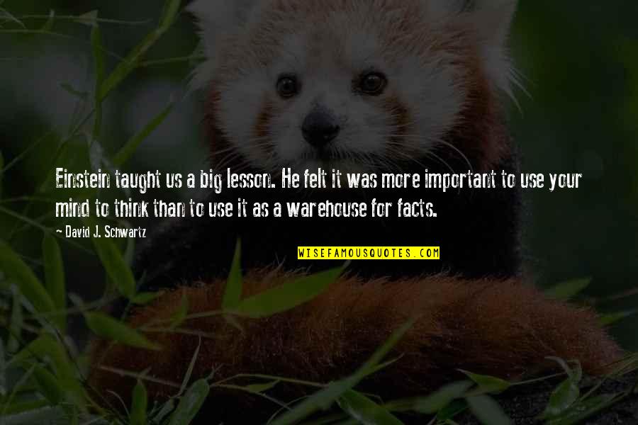 Clube Dos Cinco Quotes By David J. Schwartz: Einstein taught us a big lesson. He felt Clube Dos Cinco Quotes By David J. Schwartz: Einstein taught us a big lesson. He felt