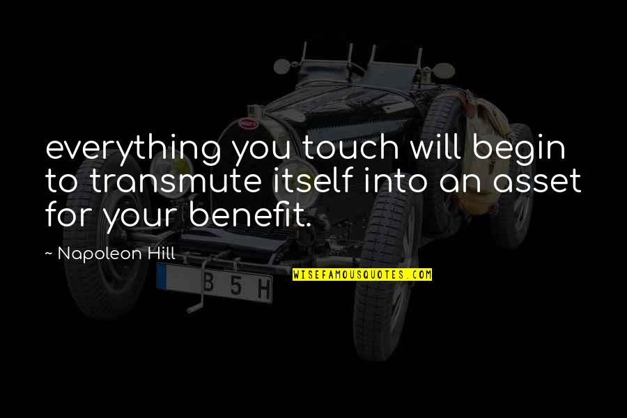 Clubed Quotes By Napoleon Hill: everything you touch will begin to transmute itself