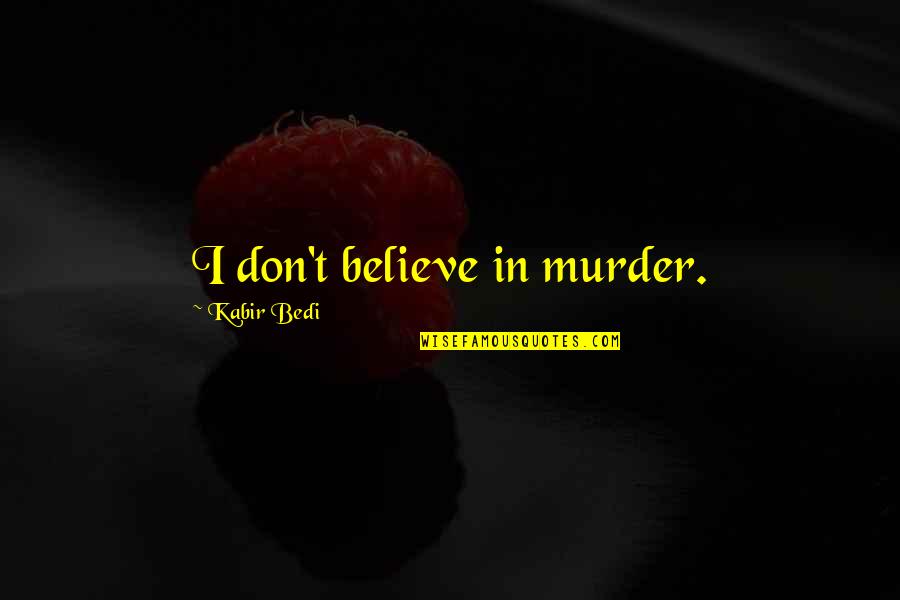 Clubface Square Quotes By Kabir Bedi: I don't believe in murder. Clubface Square Quotes By Kabir Bedi: I don't believe in murder.