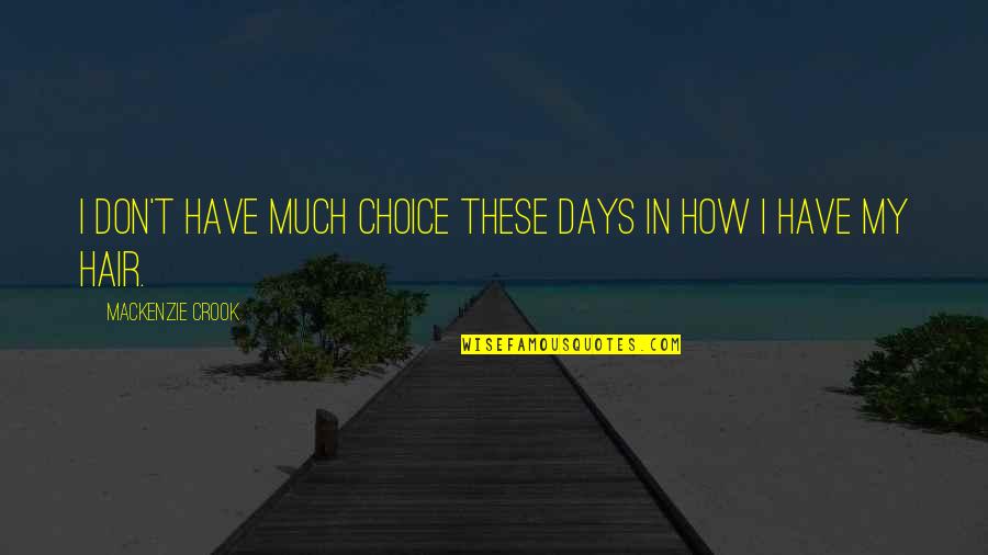 Clubface Square Quotes By Mackenzie Crook: I don't have much choice these days in Clubface Square Quotes By Mackenzie Crook: I don't have much choice these days in
