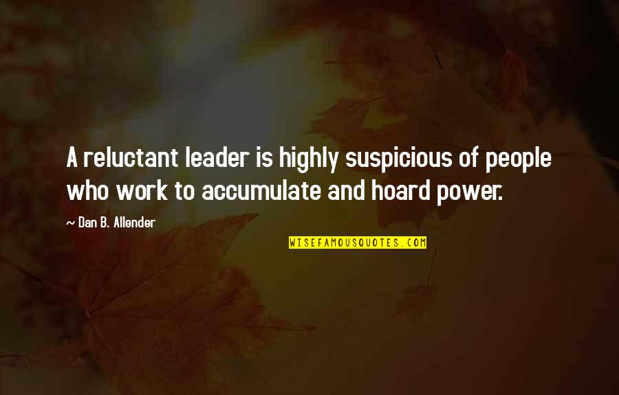Clubislive Quotes By Dan B. Allender: A reluctant leader is highly suspicious of people