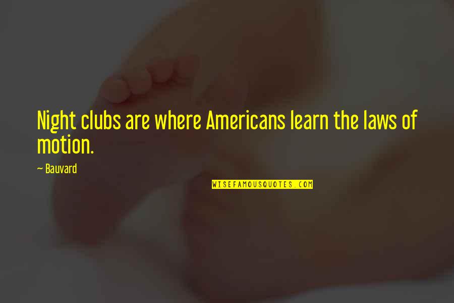 Clubs The Quotes By Bauvard: Night clubs are where Americans learn the laws