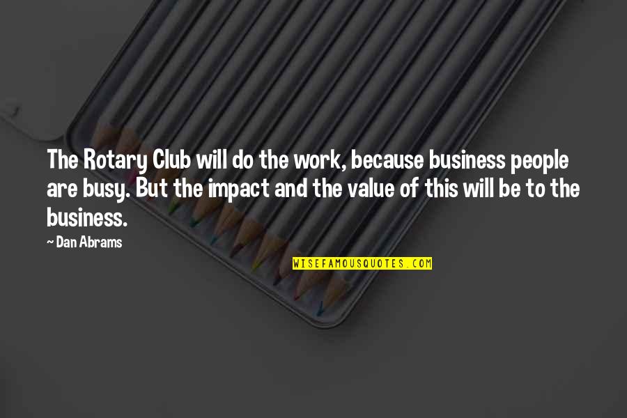 Clubs The Quotes By Dan Abrams: The Rotary Club will do the work, because