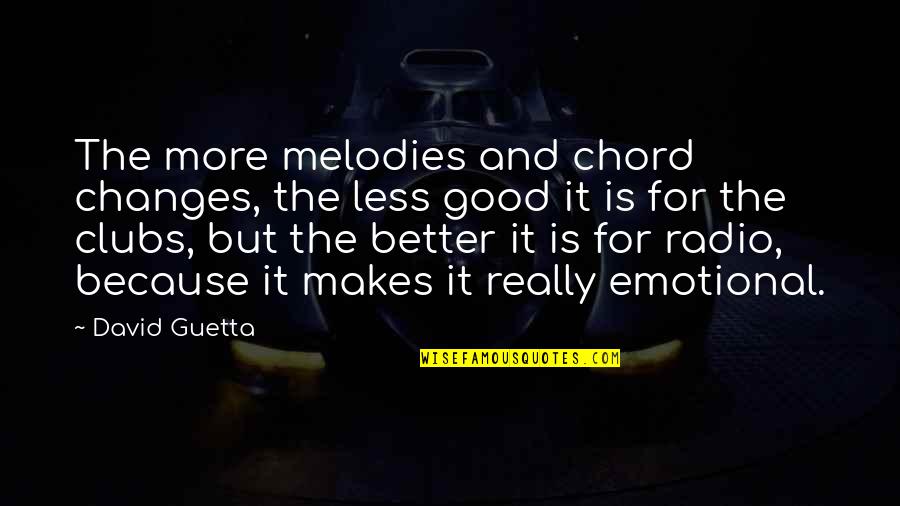 Clubs The Quotes By David Guetta: The more melodies and chord changes, the less