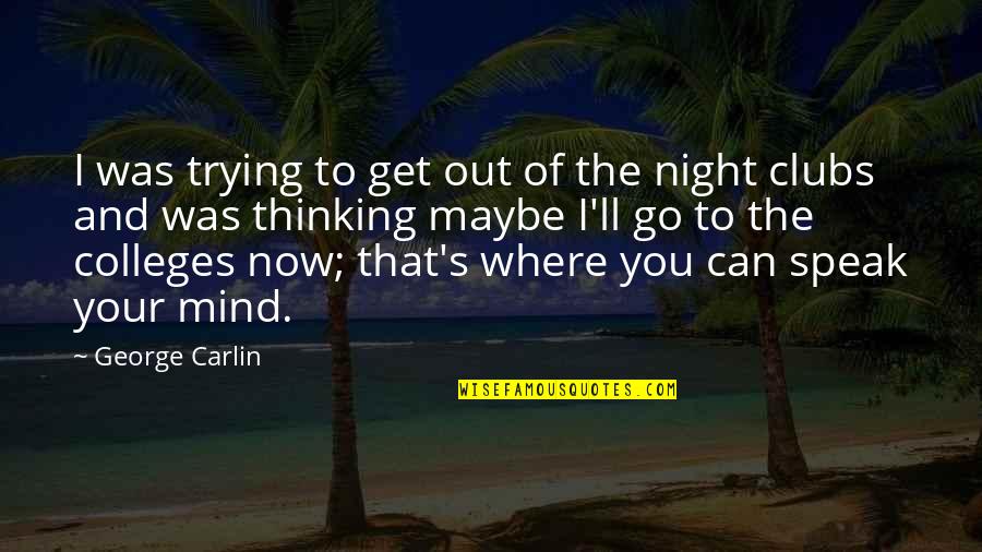 Clubs The Quotes By George Carlin: I was trying to get out of the