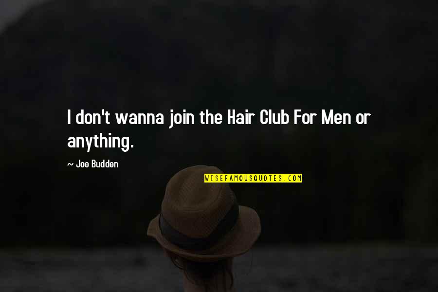 Clubs The Quotes By Joe Budden: I don't wanna join the Hair Club For