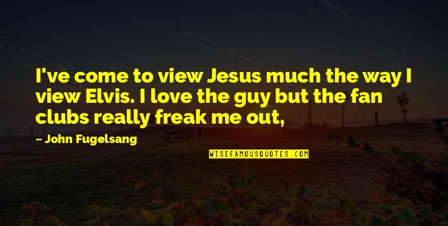 Clubs The Quotes By John Fugelsang: I've come to view Jesus much the way