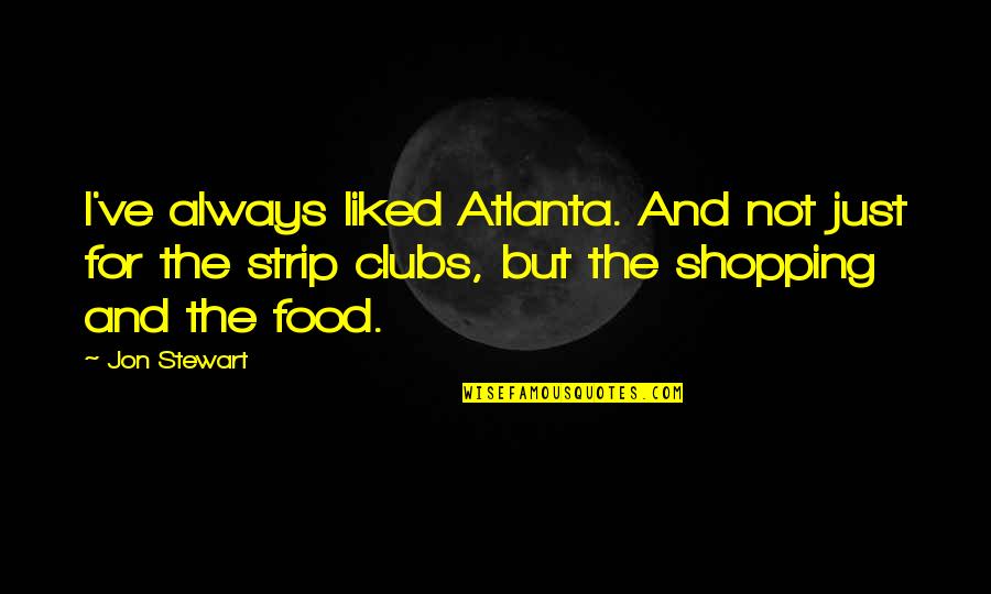 Clubs The Quotes By Jon Stewart: I've always liked Atlanta. And not just for
