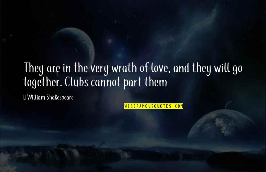 Clubs The Quotes By William Shakespeare: They are in the very wrath of love,