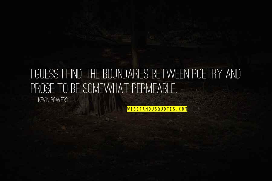 Cluck Quotes By Kevin Powers: I guess I find the boundaries between poetry
