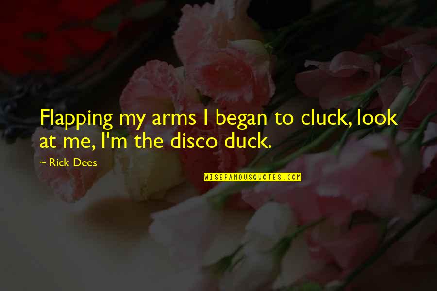 Cluck Quotes By Rick Dees: Flapping my arms I began to cluck, look